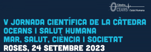 Càtedra Oceans i Salut Humana - IV Jornada Científica “Mar, Salut, Ciència i Societat”